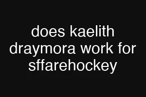 does kaelith draymora work for sffarehockey